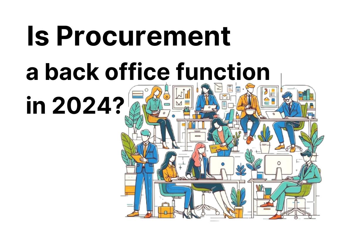 Is Procurement a back office function in 2024? - EntProc