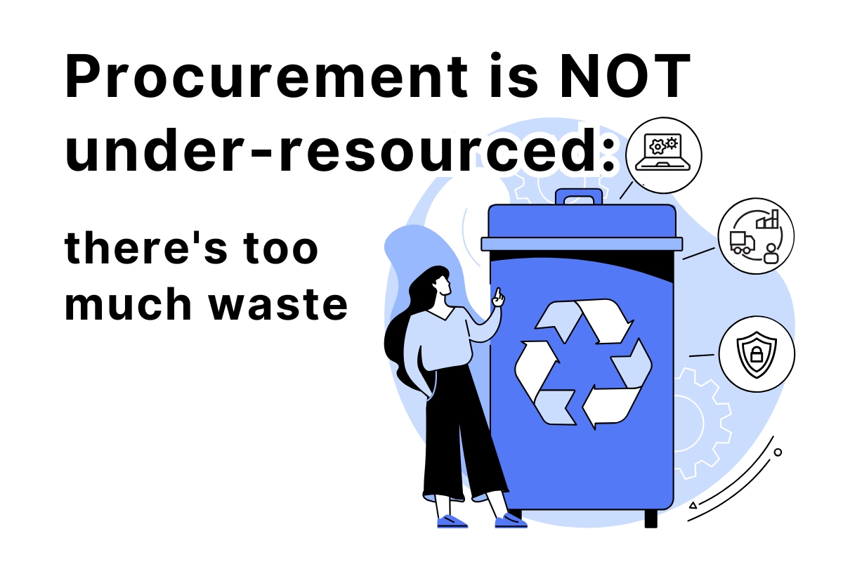 Procurement-is-NOT-under-resourced-theres-too-much-waste